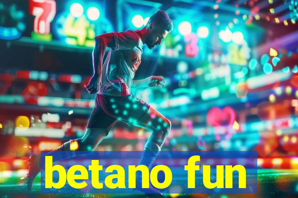 betano fun